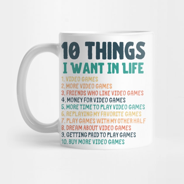 Ten Things I Want In Life Gaming Merch by Murray's Apparel